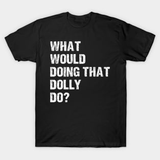 What Would Dolly Do T-Shirt